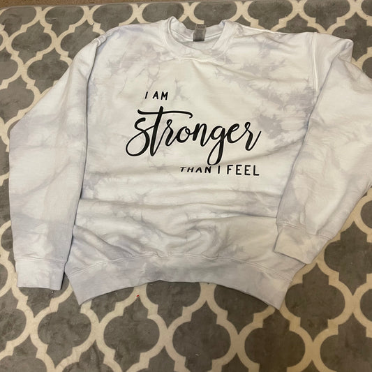 I am stronger than I feel Sweatshirt